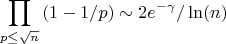 $$\prod_{p \leq \sqrt {n}} {(1-1/p)} \sim 2e^{-\gamma}/\ln(n)$$