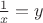 $\frac{1}{x}=y$