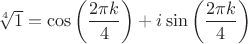 $\sqrt[4]{1}=\cos \left(\dfrac{2\pi k}{4}\right)+i\sin \left(\dfrac{2\pi k}{4}\right)$