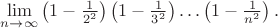 $\lim\limits_{n\to\infty}\left(1-\frac1{2^2}\right)\left(1-\frac1{3^2}\right)\ldots \left(1-\frac1{n^2}\right).$