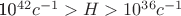 10^{42}c^{-1}>H>10^{36}c^{-1}