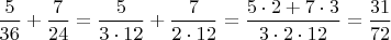 $\dfrac{5}{36}+\dfrac{7}{24}=\dfrac{5}{3\cdot12}+\dfrac{7}{2\cdot12}=\dfrac{5\cdot2+7\cdot3}{3\cdot2\cdot 12}=\dfrac{31}{72}$