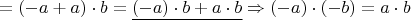 $$=(-a+a)\cdot b=\underline{(-a)\cdot b+a\cdot b}\Rightarrow (-a)\cdot (-b)=a\cdot b$$