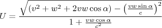 $$U= \frac { \sqrt {\left(v^2 + w^2 + 2vw \cos\alpha \right) - \left(\frac {vw \sin \alpha}{c} \right)^2}}{ 1 + \frac {vw \cos\alpha}{c^2}}$$
