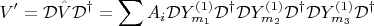 $$
V^{\prime}=\mathcal{D}\hat{V}\mathcal{D}^{\dagger}=\sum A_{i}\mathcal{D}Y_{m_{1}}^{\left(1\right)}\mathcal{D}^{\dagger}\mathcal{D}Y_{m_{2}}^{\left(1\right)}\mathcal{D}^{\dagger}\mathcal{D}Y_{m_{3}}^{\left(1\right)}\mathcal{D}^{\dagger}
$$