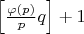 $\left[ \frac{\varphi (p)}{p}q\right]+1$