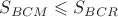 $\[S_{BCM}  \leqslant S_{BCR} \]$