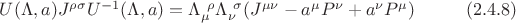 $U(\Lambda,a)J^{\rho \sigma}U^{-1}(\Lambda,a) = \Lambda_{\mu}^{~\rho} \Lambda_{\nu}^{~\sigma} (J^{\mu \nu} - a^{\mu}P^{\nu} + a^{\nu} P^{\mu}) \hspace{1cm} \eqn{(2.4.8)}$ $U(\Lambda,a)J^{\rho \sigma}U^{-1}(\Lambda,a) = \Lambda_{\mu}^{~\rho} \Lambda_{\nu}^{~\sigma} (J^{\mu \nu} - a^{\mu}P^{\nu} + a^{\nu} P^{\mu}) \hspace{1cm} \eqn{(2.4.8)}$