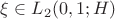 $\xi \in L_2(0,1;H)$