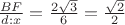 $\frac{BF}{d:x} = \frac{2\sqrt3}{6} = \frac{\sqrt2}{2}$