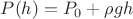$P(h)=P_0+\rho g h$