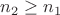 $n_2 \ge n_1$