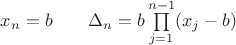 $x_n=b\qquad\Delta_n=b\prod\limits_{j=1}^{n-1}(x_j-b)$