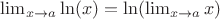 $\lim_{x\to a}\ln(x)=\ln(\lim_{x\to a}x)$