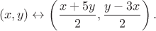 $$(x,y) \leftrightarrow \left(\frac {x+5y} 2, \frac {y-3x} 2\right).$$