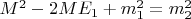 $M^2 - 2 M E_1 + m_1^2 = m_2^2$