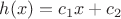 $h(x) = c_1x+c_2$