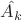 $\hat{A_k}$