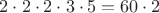 $2 \cdot 2 \cdot 2 \cdot 3 \cdot 5=60 \cdot 2$