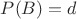 $P(B)=d$