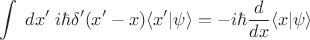 $$
\int\;dx'\;i\hbar\delta'(x'-x)\langle x'|\psi \rangle= -i\hbar \frac{d}{dx} \langle x | \psi \rangle
$$
