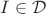 $I \in \mathcal{D}$