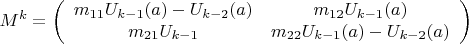$$M^k=\left( \begin{array}{cc} m_{11} U_{k-1} (a) - U_{k-2}(a) & m_{12} U_{k-1}(a) \\
m_{21} U_{k-1} & m_{22}U_{k-1}(a)-U_{k-2}(a) \end{array} \right)$$