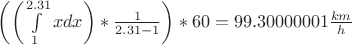 $\left( {\left( {\int\limits_1^{2.31} {xdx} } \right)*\frac{1}{{2.31 - 1}}} \right)*60 = {\rm{99}}{\rm{.30000001}}\frac{{km}}{h}$