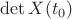 $ \det X(t_0) $