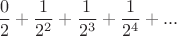 $$\frac 0 2 + \frac 1 {2^2} + \frac 1 {2^3} + \frac 1 {2^4} + ...$$