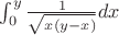$\int_{0}^{y} \frac{1}{\sqrt{x(y - x)}} dx $