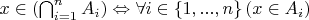 $ x \in \left(\bigcap_{i = 1}^{n} A_{i} \right) \Leftrightarrow \forall i \in \left\{ 1, ..., n \right\} \left( x \in A_{i} \right) $
