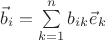 $\vec b_i=\sum\limits_{k=1}^nb_{ik}\vec e_k$