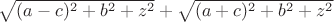 $\sqrt{(a-c)^2+b^2+z^2}+\sqrt{(a+c)^2+b^2+z^2}$