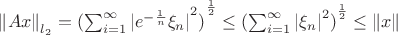 ${ \left\| Ax \right\|  }_{ l_2 }={ { (\sum _{ i=1 }^{ \infty  }{ { |{ e }^{ -\frac { 1 }{ n }  }{ \xi  }_{ n }| }^{ 2 } } ) } }^{ \frac { 1 }{ 2 }  }\le { { (\sum _{ i=1 }^{ \infty  }{ { |{ \xi  }_{ n }| }^{ 2 } } ) } }^{ \frac { 1 }{ 2 }  }\le \left\| x \right\| $