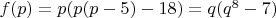 $f(p) = p(p(p-5)-18)=q(q^8-7)$