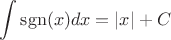 $\displaystyle\int\operatorname{sgn}(x)dx=|x|+C$