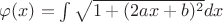 $\varphi (x)=\int \sqrt{1+(2ax+b)^2}dx$