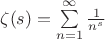 $\zeta(s)=\sum \limits_{n=1}^{\infty}\frac{1}{n^s}$ $\zeta(s)=\sum \limits_{n=1}^{\infty}\frac{1}{n^s}$