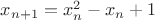 $x_{n+1}=x_n^2-x_n+1$