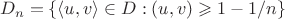 $$
D_n = \{ \langle u,v \rangle \in D : (u,v) \geqslant 1 - 1/n \}
$$