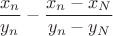 $$\frac{x_n}{y_n}-\frac{x_n-x_N}{y_n-y_N}$$