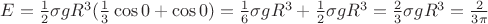 $E = \frac{1}{2}\sigma gR^3 (\frac{1}{3}\cos0 +\cos 0)= \frac{1}{6}\sigma gR^3  + \frac{1}{2}\sigma gR^3 = \frac{2}{3}\sigma gR^3=\frac{2}{3\pi}$