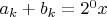 $a_k+b_k=2^0x$