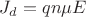 $ J_{d}=qn\mu E $