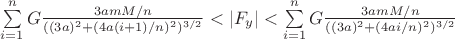 $\sum\limits_{i=1}^n G\frac{3amM/n}{ ( (3a)^2 + (4a(i+1)/n)^2)^{3/2}}<|F_y|<\sum\limits_{i=1}^n G\frac{3amM/n}{ ( (3a)^2 + (4ai/n)^2)^{3/2}}$