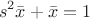 $$s^2 \bar{x}+\bar{x}=1$$
