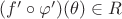 $(f' \circ \varphi')(\theta)\in R $
