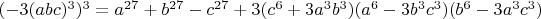 $(-3(abc)^3)^3=a^{27}+b^{27}-c^{27}+3(c^6+3a^3b^3)(a^6-3b^3c^3)(b^6-3a^3c^3)$