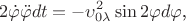 $$2\dot\varphi\ddot\varphi dt=-\upsilon_{0\lambda}^2\sin 2\varphi d\varphi\text{,}$$